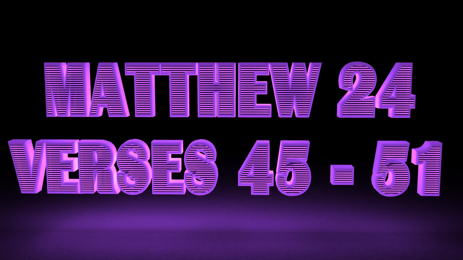 Matthew 24 v45-51