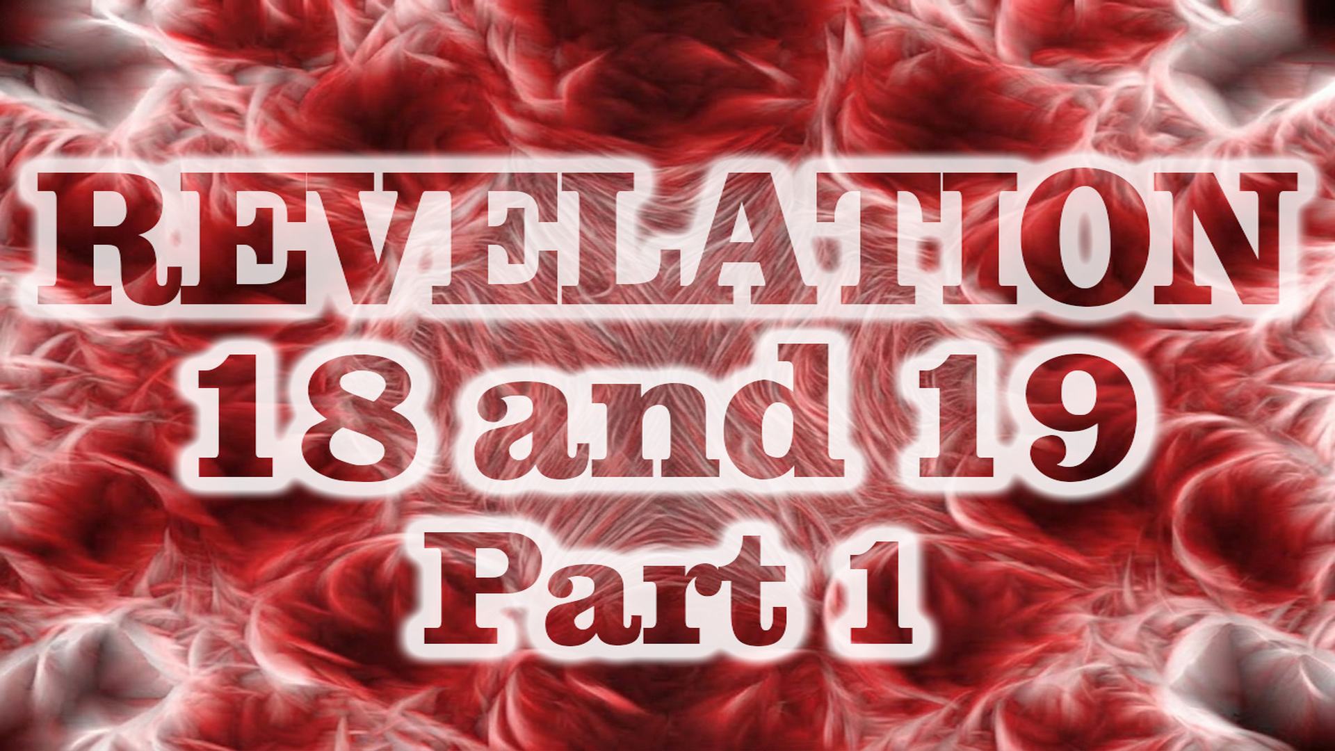 Revelation 18+19 Pt 1