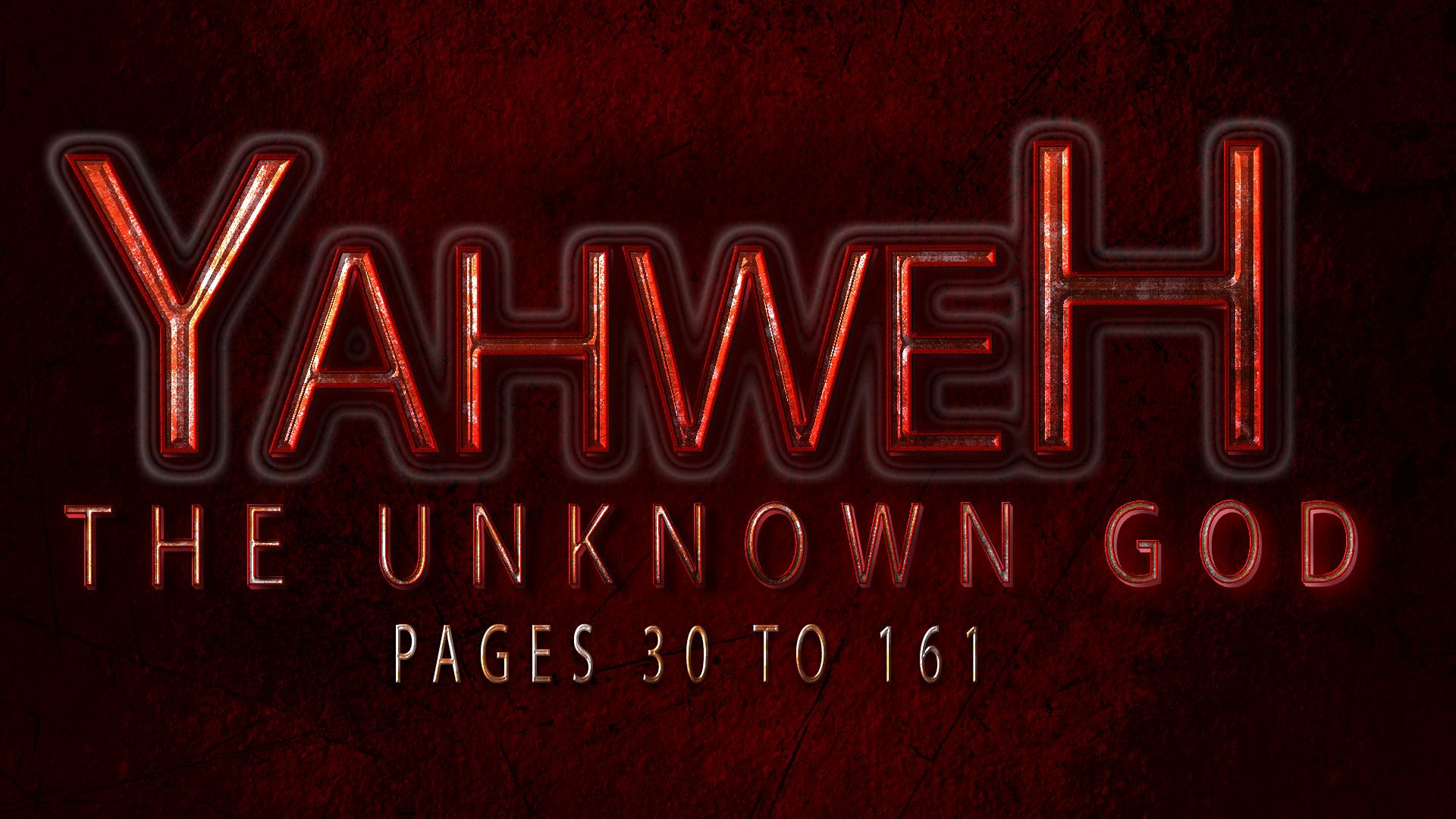 Yahweh The Unknown God pgs 30-161