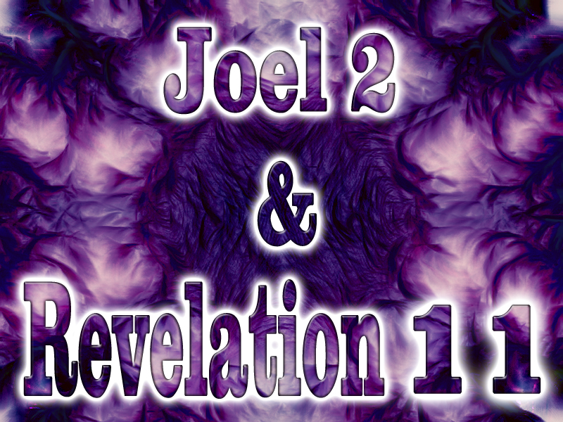 Joel 2 & Revelation 11