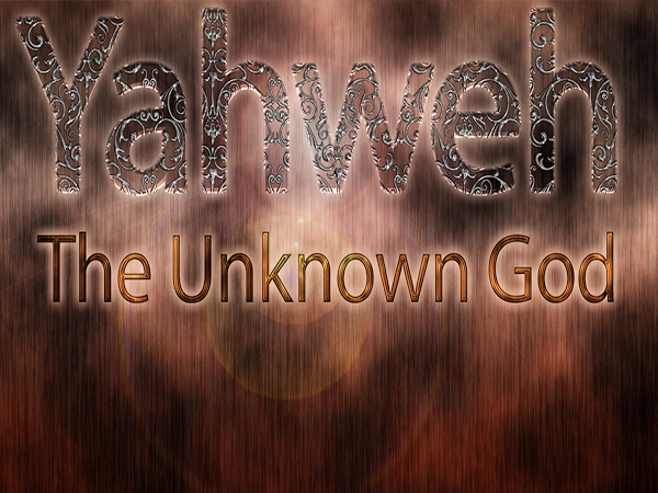 Yahweh The Unknown God